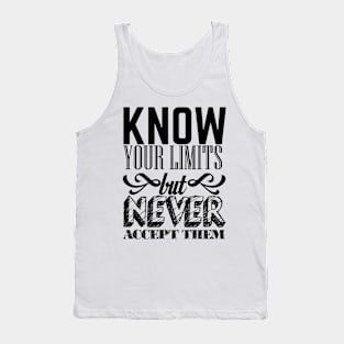 Know your limits but never accept them Tank Top